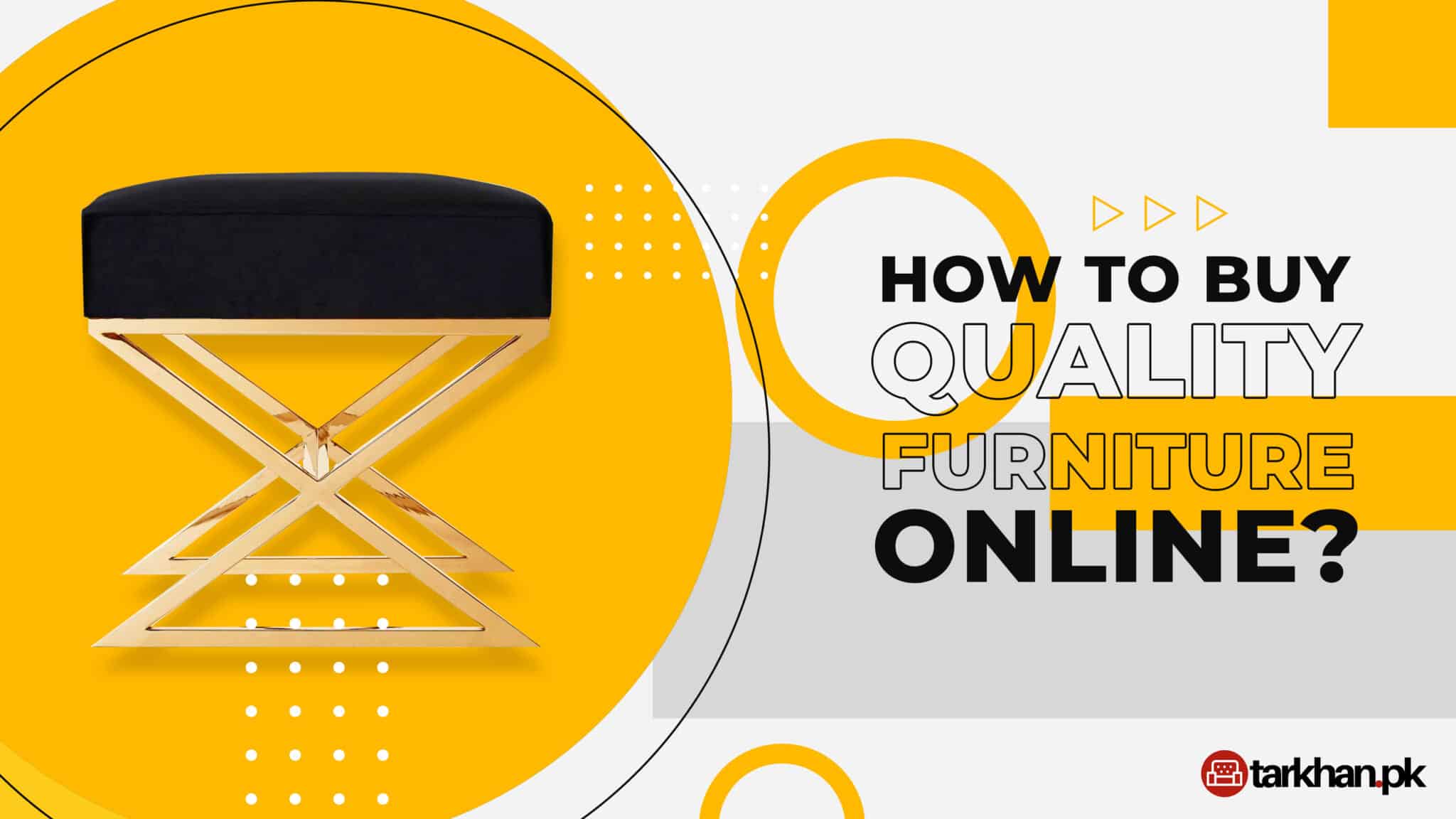 How to Buy Quality Furniture Online? Tarkhan.pk