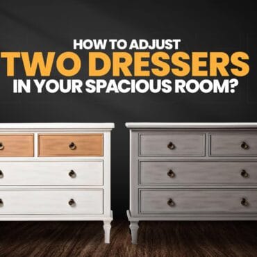 Adjust Two Dressers in Your Spacious Bedroom